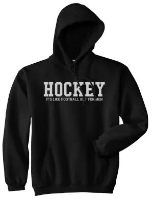 Hockey Its Like Football But For Men Funny Mens Pullover Hoodie