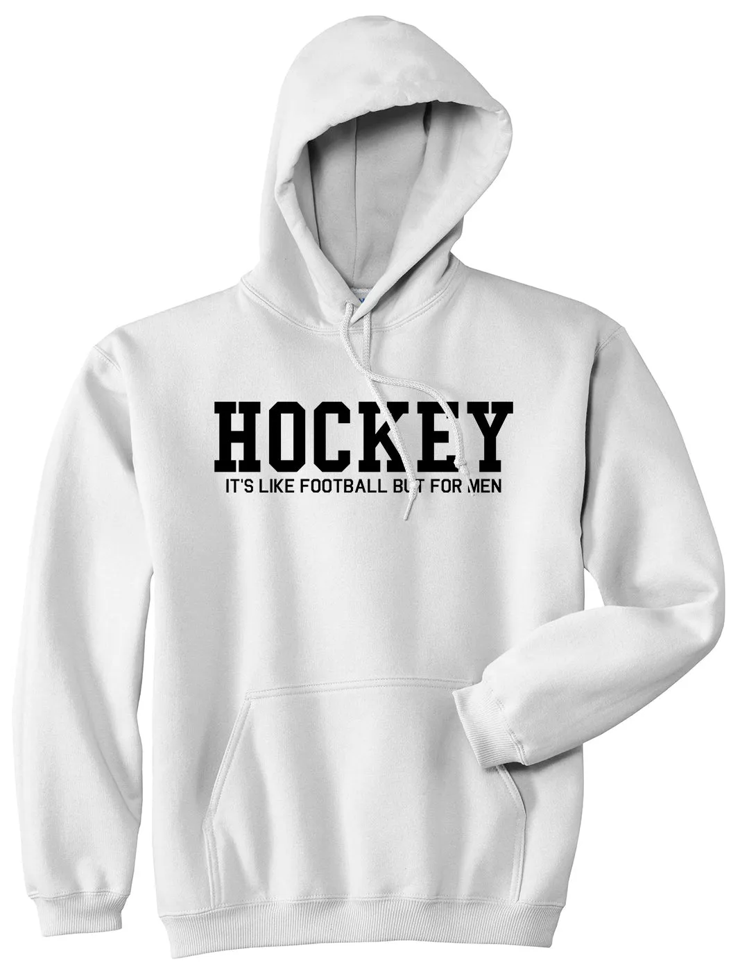 Hockey Its Like Football But For Men Funny Mens Pullover Hoodie