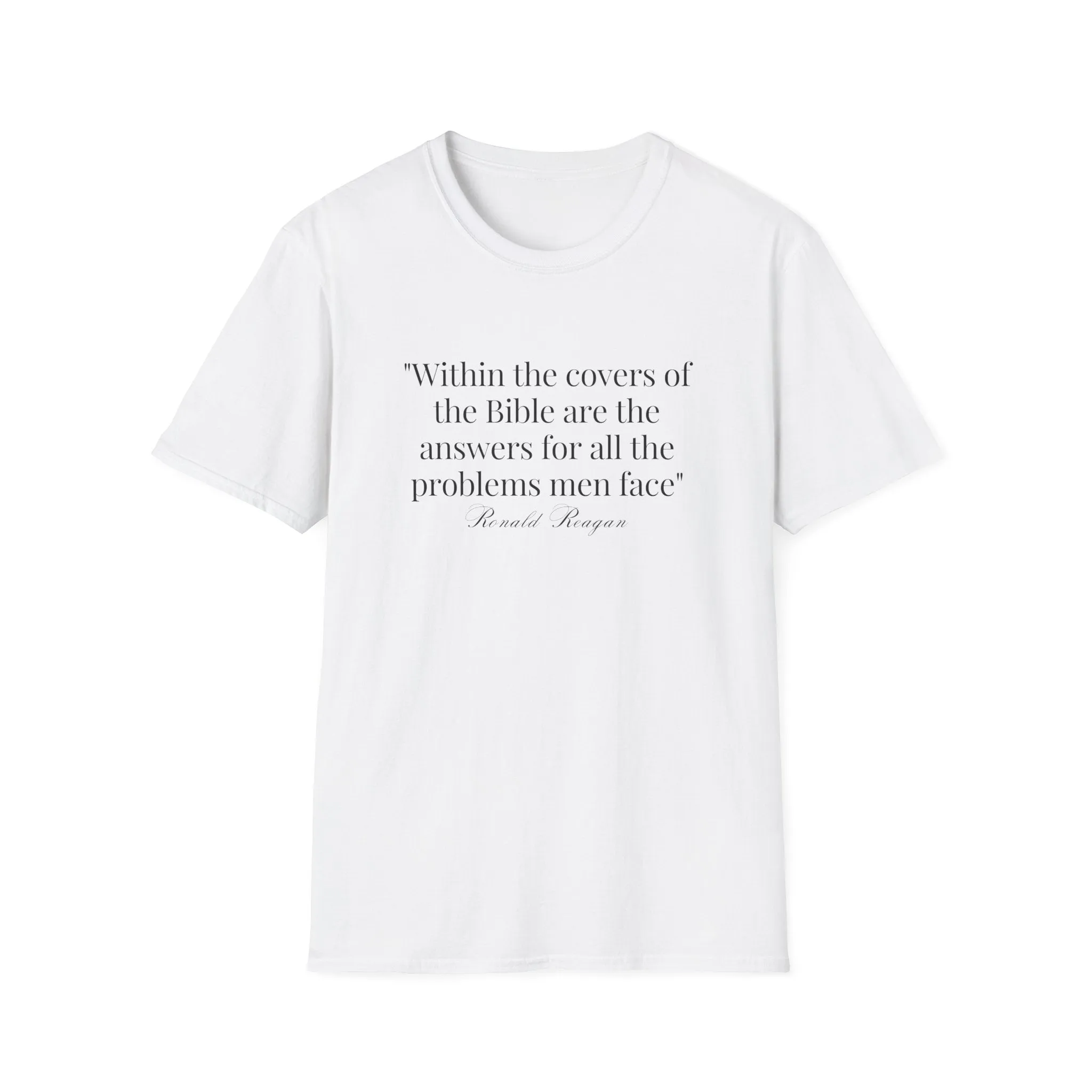 "Within the covers of the Bible are the answers for all the problems men face" Ronald Reagan Unisex T-Shirt