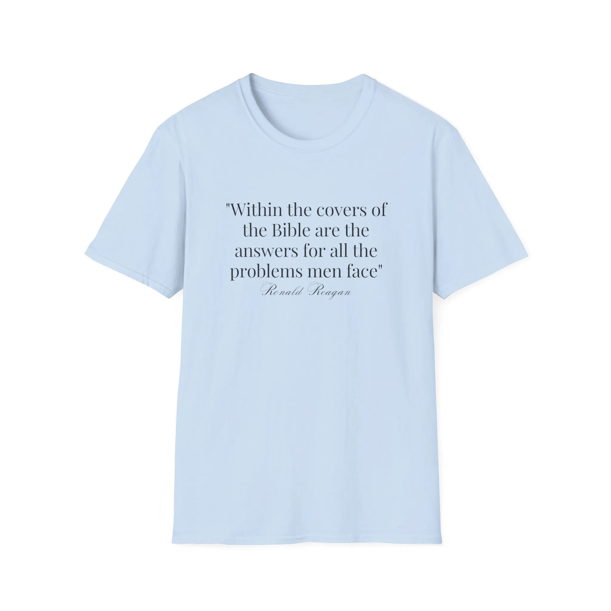 "Within the covers of the Bible are the answers for all the problems men face" Ronald Reagan Unisex T-Shirt